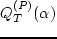 $Q_T^{(P)}(\alpha )$