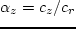 $\alpha _z=c_z/c_r$