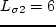 $L_{\sigma 2}=6$