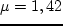 $\mu =1,42$
