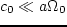 $c_0 \ll a\Omega _0$