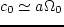 $c_0 \simeq a\Omega _0$