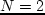 $N=2$