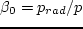 $\beta _0 = p_{rad}/p$