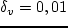 $\delta _v=0,01$