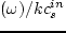 $(\omega )/kc_s^{in}$