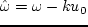 \begin{displaymath}
{\rm Im}(\omega) \simeq {k^2 \nu_0\o 2}\, \big(
2+3\delta-\lambda_0/\nu_0
\big) \,. %\eqno(5.3.55)
\end{displaymath}
