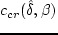$\beta
= c_{r2}/ c_{r1}$