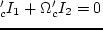 $\varkappa'_c{\rm I}_1 + \Omega'_c{\rm I}_2) = 0$