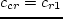 $c_{cr} = c_{r1} $