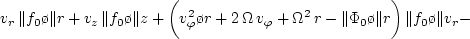 \begin{displaymath}
- \biggl({v_r\,v_\varphi \o r} + {\varkappa^2 \o 2\,\Omega...
...arphi} - {\Vert \Phi \o \Vert z}\,{\Vert f \o \Vert v_z} = 0,
\end{displaymath}