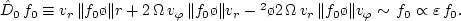 \begin{displaymath}
v_r\,r\,{\Vert\Omega \o \Vert z}\,{\Vert f_0 \o \Vert v_\varphi} \propto
\varepsilon \, f_0. %\eqno(2.1.16)
\end{displaymath}