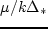 \begin{displaymath}
\Phi_{1,0} = const\,\cdot\,{\rm ch}^{-k\Delta_*}(z/\Delta_*) \,,
\end{displaymath}