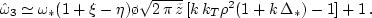 \begin{displaymath}
\hat\omega_{1,2} \simeq \pm\varkappa\biggl\{1 - {1 \o
\sq...
... \o [k\,k_T\rho^2(1 + k\,\Delta_*) - 1] +
3}\biggr\}^{1/2} +
\end{displaymath}