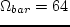 $\Omega _{bar}=64$